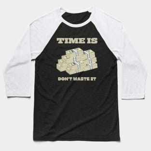 Time is Money Don't Waste It Baseball T-Shirt